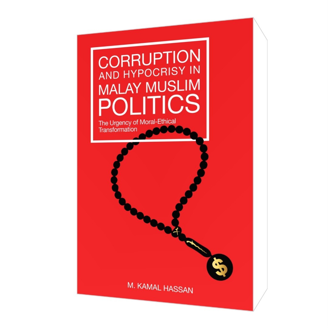 CORRUPTION AND HYPOCRISY IN MALAY MUSLIM POLITICS - M. KAMAL HAS