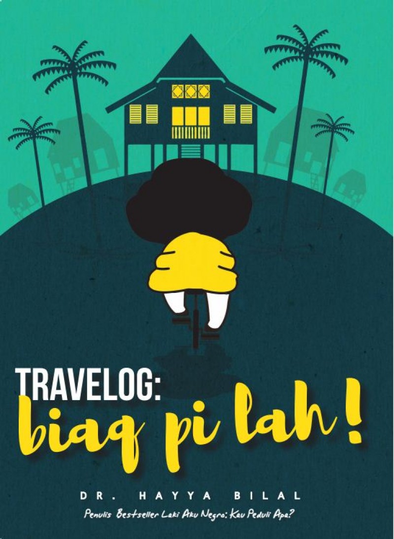 Travelog : Biaq Pi Lah! - Dr. Hayya Bilal