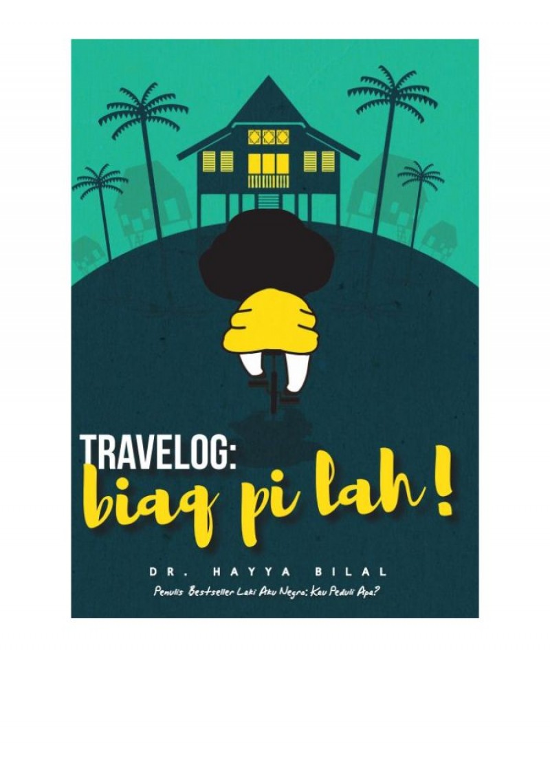 Travelog : Biaq Pi Lah! - Dr. Hayya Bilal