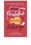 Begini Rasulullah Melayan Keluarga - Dr. Ahmad Sanusi Azmi